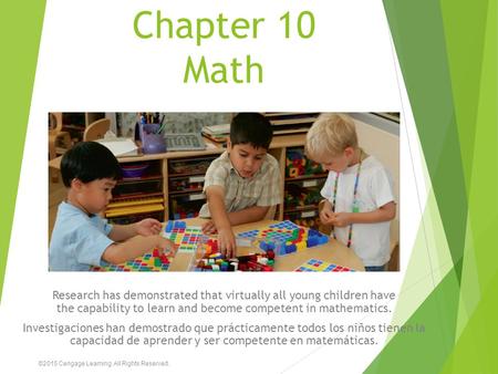 Chapter 10 Math Research has demonstrated that virtually all young children have the capability to learn and become competent in mathematics. Investigaciones.