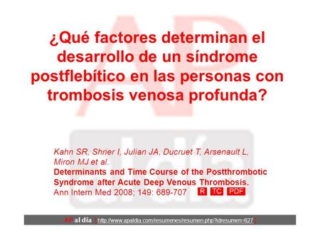 ¿Qué factores determinan el desarrollo de un síndrome postflebítico en las personas con trombosis venosa profunda? Kahn SR, Shrier I, Julian JA, Ducruet.