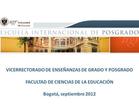 VICERRECTORADO DE ENSEÑANZAS DE GRADO Y POSGRADO FACULTAD DE CIENCIAS DE LA EDUCACIÓN Bogotá, septiembre 2012.