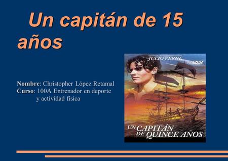 Un capitán de 15 años Nombre: Christopher López Retamal