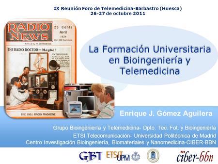 Enrique J. Gómez Aguilera IX Reunión Foro de Telemedicina-Barbastro (Huesca) 26-27 de octubre 2011 Grupo Bioingeniería y Telemedicina- Dpto. Tec. Fot.