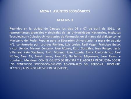 MESA 1. ASUNTOS ECONÓMICOS ACTA No. 3 Reunidos en la ciudad de Caracas los días 06 y 07 de abril de 2011, los representantes gremiales y sindicales de.