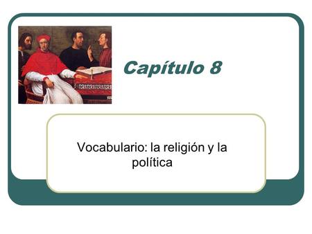 Capítulo 8 Vocabulario: la religión y la política.