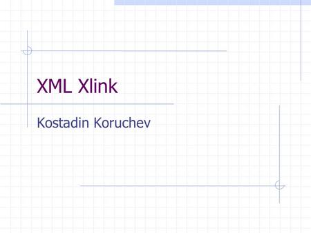 XML Xlink Kostadin Koruchev. Xlink -- enlaces en XML Se permiten varios tipos de enlaces. Lo más común es enlace de tipo simple. Conceptualmente muy limpio.