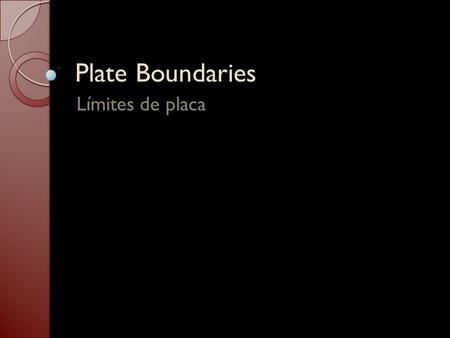Plate Boundaries Límites de placa.