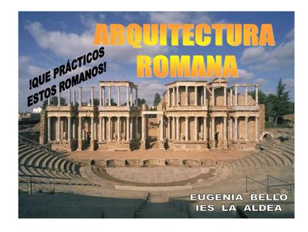 ARQUITECTURA ROMANA El arte romano asumió el estilo griego pero adaptándolo a la funcionalidad pública. Los romanos fueron extraordinarios arquitectos.
