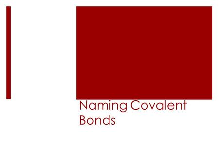 Naming Covalent Bonds. Do Now  Fill out the ‘Do Now’ section on your Do Now and Daily Evaluation Sheet  Rellene el 'Do Now' sección de su hoja de evaluación.