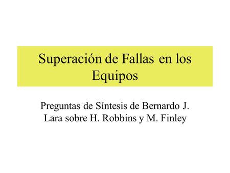 Superación de Fallas en los Equipos Preguntas de Síntesis de Bernardo J. Lara sobre H. Robbins y M. Finley.