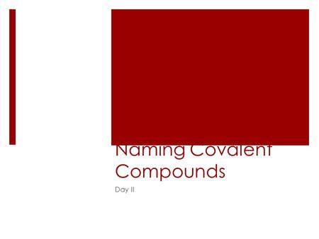 Naming Covalent Compounds Day II. Do Now  Fill out the ‘Do Now’ section on your Do Now and Daily Evaluation Sheet  Rellene el 'Do Now' sección de su.