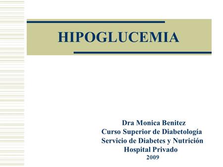 Dra Monica Benitez Curso Superior de Diabetología Servicio de Diabetes y Nutrición Hospital Privado 2009 HIPOGLUCEMIA.