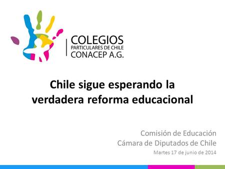 Chile sigue esperando la verdadera reforma educacional Comisión de Educación Cámara de Diputados de Chile Martes 17 de junio de 2014.
