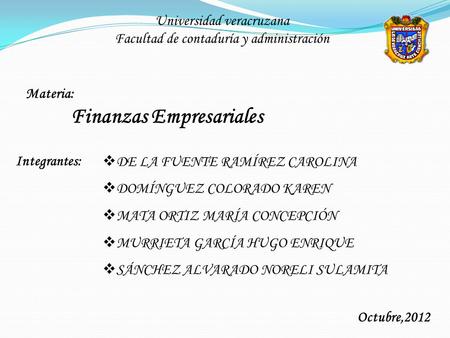 Universidad veracruzana Facultad de contaduría y administración Materia: Finanzas Empresariales Integrantes:  DE LA FUENTE RAMÍREZ CAROLINA  DOMÍNGUEZ.