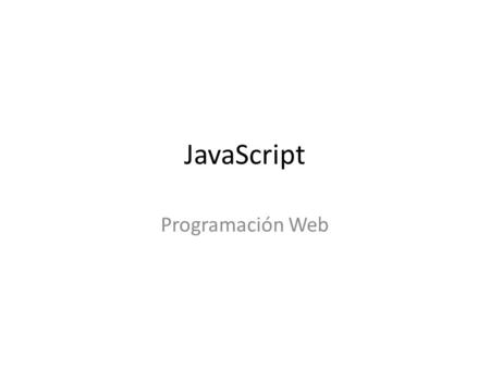 JavaScript Programación Web. Java Script es un lenguaje de escripts que se usa en páginas web (ligero) Java es un lenguaje de programación orientada a.