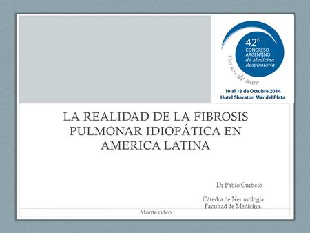 LA REALIDAD DE LA FIBROSIS PULMONAR IDIOPÁTICA EN AMERICA LATINA