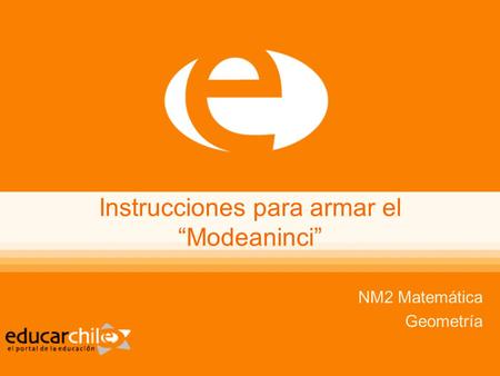 Instrucciones para armar el “Modeaninci” NM2 Matemática Geometría.