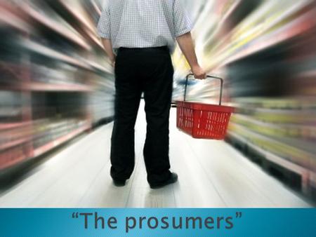  El prosumidor es el productor y el consumidor encarnados en la misma persona. Por separado los productores son los que producen y los consumidores los.