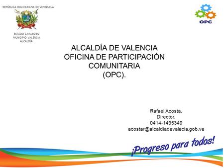 ESTADO CARABOBO MUNICIPIO VALENCIA ALCALDÍA REPÚBLICA BOLIVARIANA DE VENEZUELA ALCALDÍA DE VALENCIA OFICINA DE PARTICIPACIÓN COMUNITARIA (OPC). Rafael.