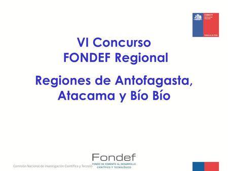 VI Concurso FONDEF Regional Regiones de Antofagasta, Atacama y Bío Bío