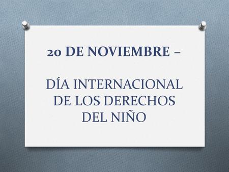 20 DE NOVIEMBRE – DÍA INTERNACIONAL DE LOS DERECHOS DEL NIÑO