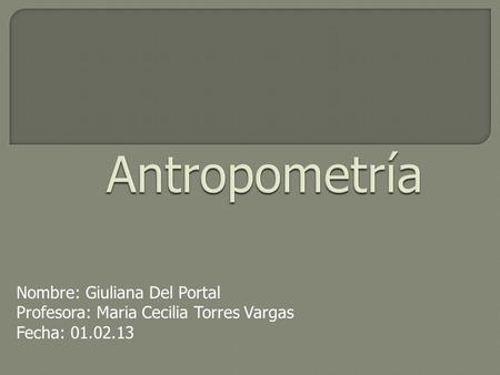 Antropometría Nombre: Giuliana Del Portal