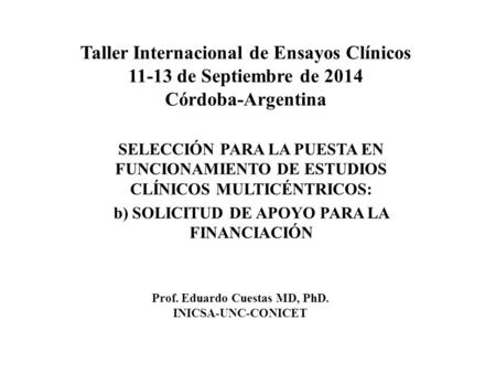 Taller Internacional de Ensayos Clínicos 11-13 de Septiembre de 2014 Córdoba-Argentina SELECCIÓN PARA LA PUESTA EN FUNCIONAMIENTO DE ESTUDIOS CLÍNICOS.