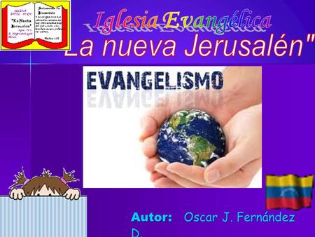 Iglesia Evangélica La nueva Jerusalén Autor: Oscar J. Fernández D.