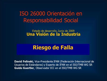 Click to edit Master subtitle style ISO 26000 Orientación en Responsabilidad Social Estado de desarrollo, Junio de 2009 Una Visión de la Industria Riesgo.