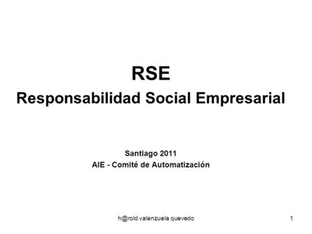 valenzuela quevedo1 RSE Responsabilidad Social Empresarial Santiago 2011 AIE - Comité de Automatización.