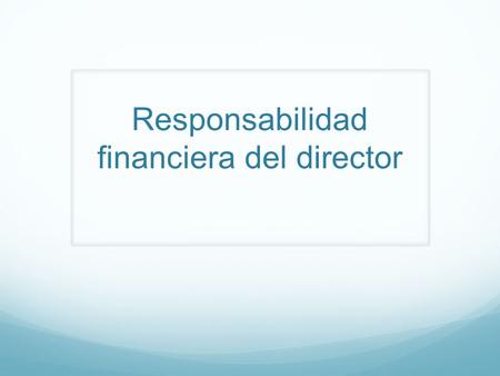Responsabilidad financiera del director. 2012 – 425 COMISIONES DE EDUCACIÓN ASOCIACIÓN/MISIÓN - ESTRUCTURA ACORDADO registrar la estructura de las comisiones.