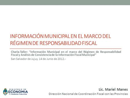 Información Municipal en el marco del Régimen de Responsabilidad Fiscal Charla-Taller: “Información Municipal en el marco del Régimen de Responsabilidad.