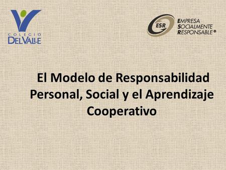 El Modelo de Responsabilidad Personal, Social y el Aprendizaje Cooperativo.