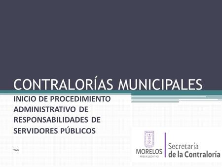 CONTRALORÍAS MUNICIPALES INICIO DE PROCEDIMIENTO ADMINISTRATIVO DE RESPONSABILIDADES DE SERVIDORES PÚBLICOS YAG.