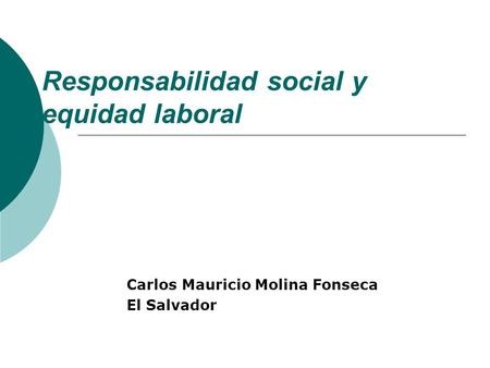 Responsabilidad social y equidad laboral Carlos Mauricio Molina Fonseca El Salvador.