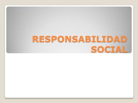 RESPONSABILIDAD SOCIAL. CONCEPTO la responsabilidad social viene a ser un Compromiso u obligación que los miembros de una sociedad ya sea como individuos.