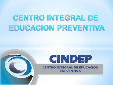 CENTRO INTEGRAL DE EDUCACION PREVENTIVA.