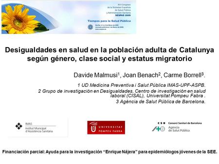 Desigualdades en salud en la población adulta de Catalunya según género, clase social y estatus migratorio Davide Malmusi1, Joan Benach2, Carme Borrell3.