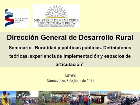 MIDES Montevideo, 8 de junio de 2011 Dirección General de Desarrollo Rural Seminario “Ruralidad y políticas publicas. Definiciones teóricas, experiencia.