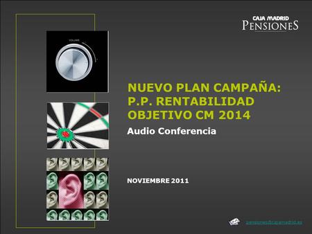 NOVIEMBRE 2011 NUEVO PLAN CAMPAÑA: P.P. RENTABILIDAD OBJETIVO CM 2014 Audio Conferencia.