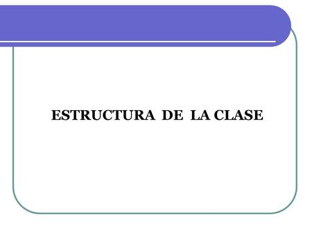 ESTRUCTURA DE LA CLASE.