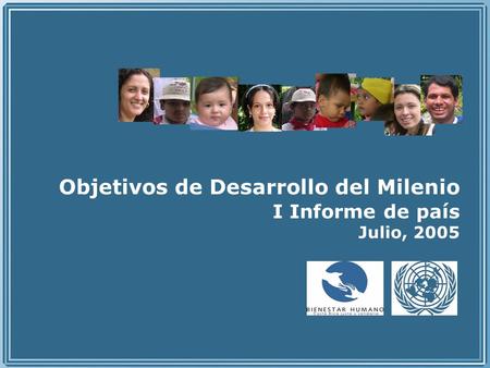 Objetivos de Desarrollo del Milenio I Informe de país Julio, 2005.