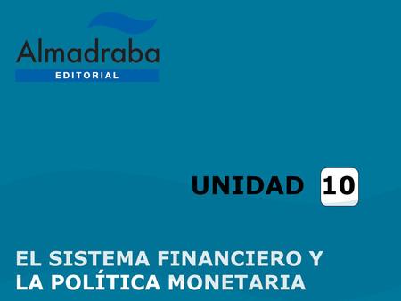 UNIDAD 10 EL SISTEMA FINANCIERO Y LA POLÍTICA MONETARIA.