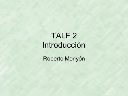 TALF 2 Introducción Roberto Moriyón. Objetivo general del curso Estudiar los límites de los algoritmos: –Hay más algoritmos de los que conocemos? Estudiar.