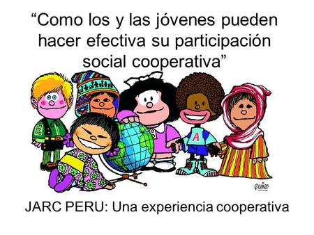 JARC PERU: Una experiencia cooperativa “Como los y las jóvenes pueden hacer efectiva su participación social cooperativa”