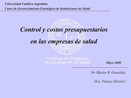 Universidad Católica Argentina Curso de Gerenciamiento Estratégico de Instituciones de Salud Control y costos presupuestarios en las empresas de salud.