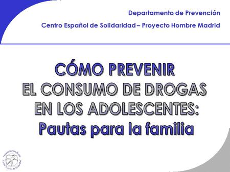 Departamento de Prevención Centro Español de Solidaridad – Proyecto Hombre Madrid.
