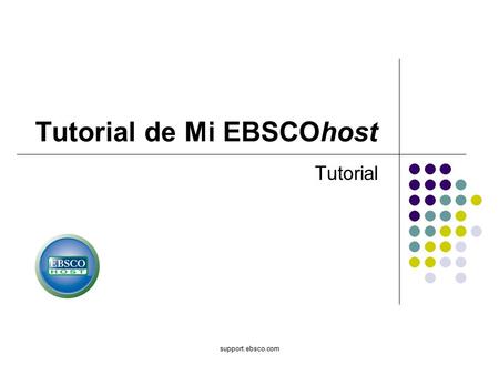 Support.ebsco.com Tutorial de Mi EBSCOhost Tutorial.