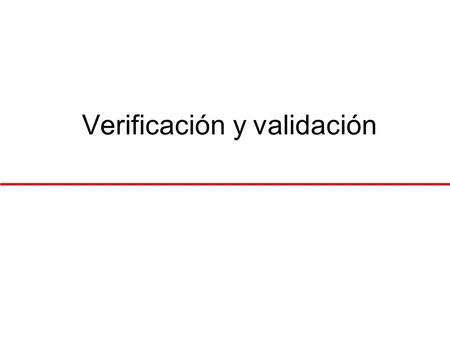 Verificación y validación. Objetivos Introducir la verificación y validación del software y discutir la diferencia entre ellos (V & V) Describir el proceso.