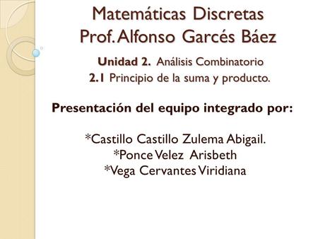Matemáticas Discretas Prof. Alfonso Garcés Báez Unidad 2
