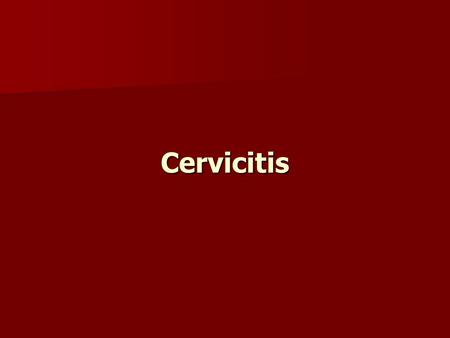 Cervicitis.
