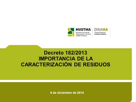 9 de diciembre de 2014 Decreto 182/2013 IMPORTANCIA DE LA CARACTERIZACIÓN DE RESIDUOS.